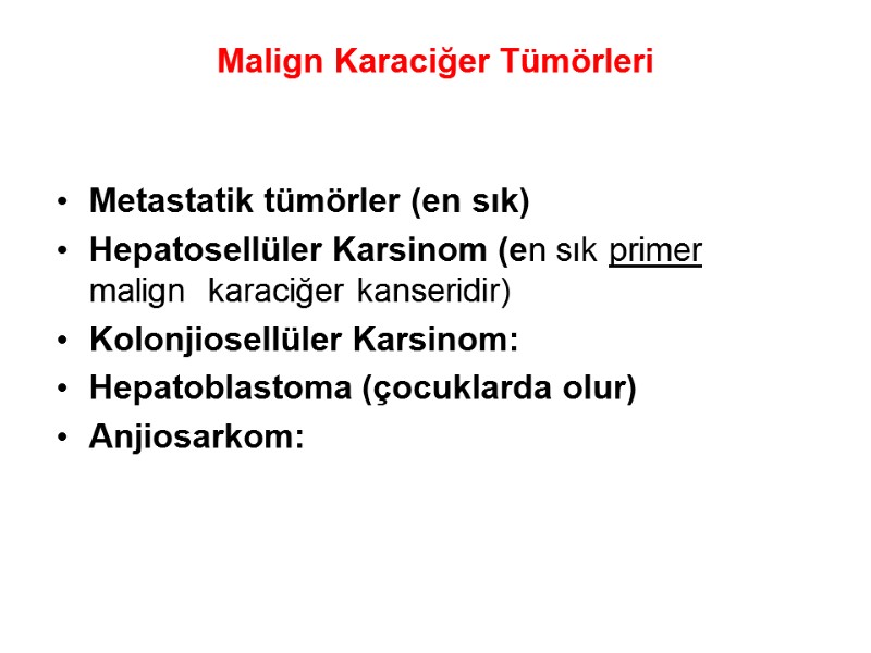 Malign Karaciğer Tümörleri  Metastatik tümörler (en sık) Hepatosellüler Karsinom (en sık primer 